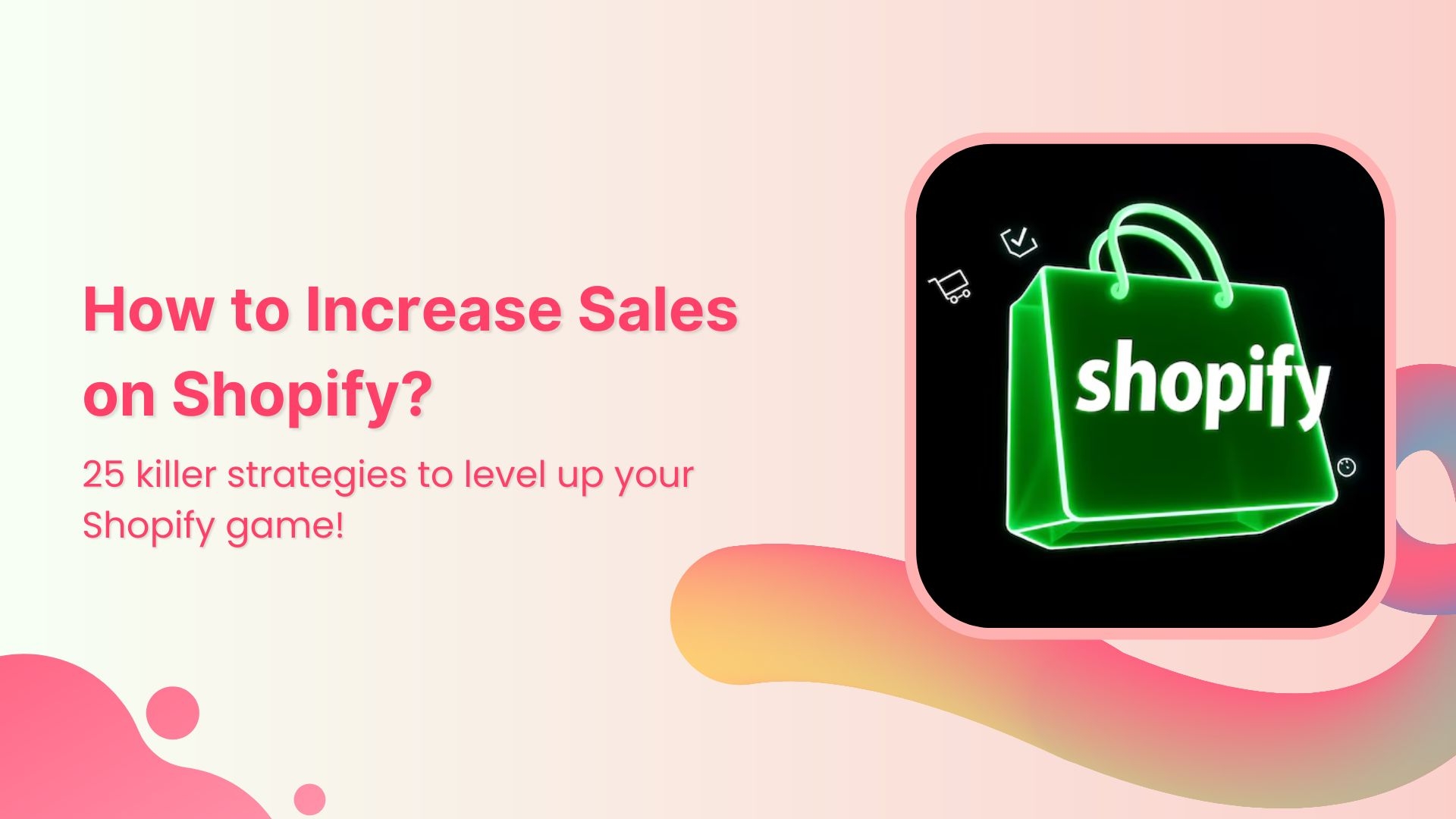 How to increase sales on Shopify: 25 winning strategies