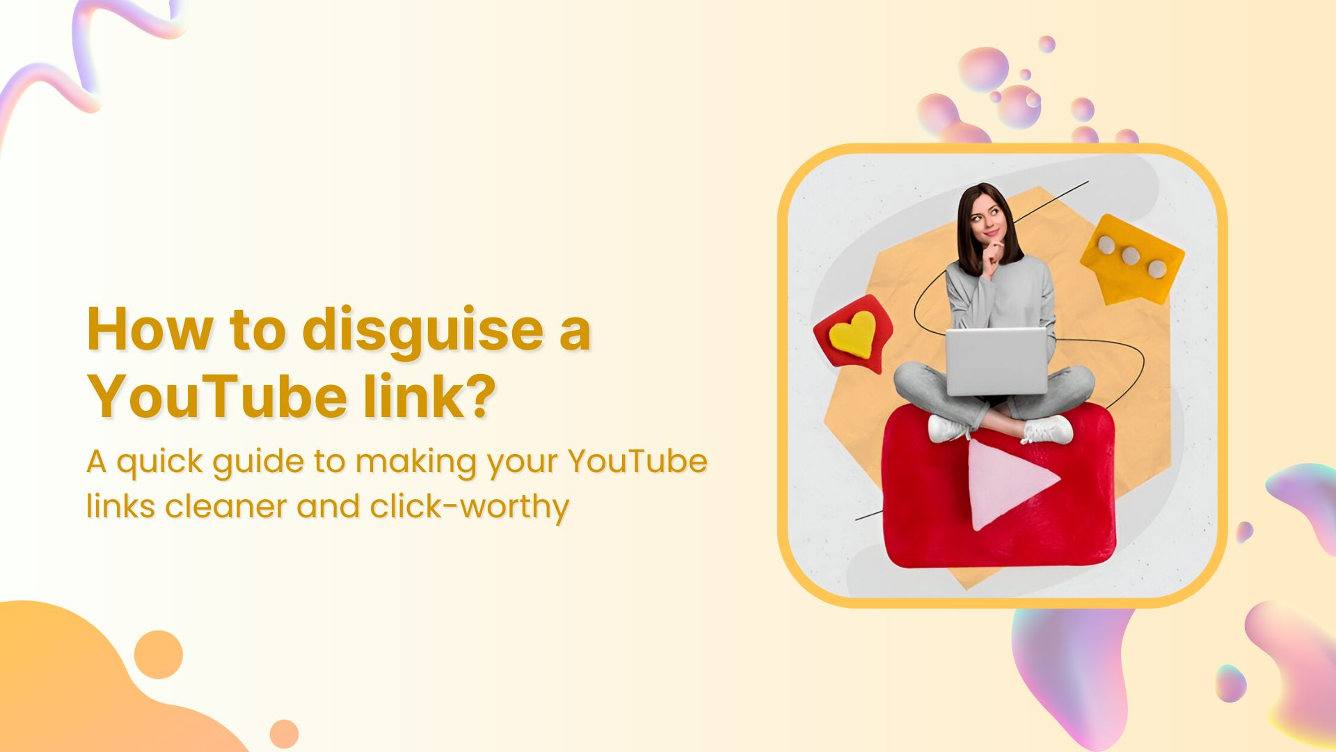 How to disguise a YouTube link: The complete guide