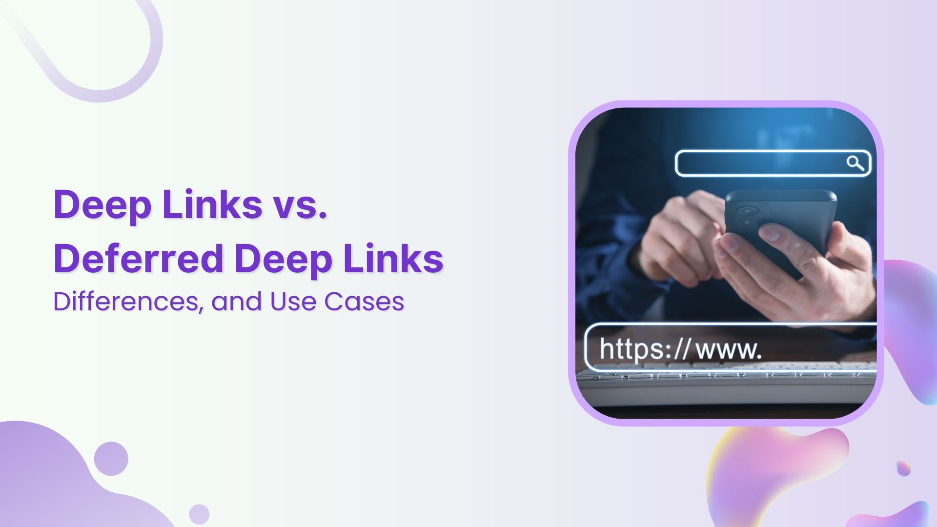 Deep Link vs. Deferred Deep Link: Differences, and Use Cases