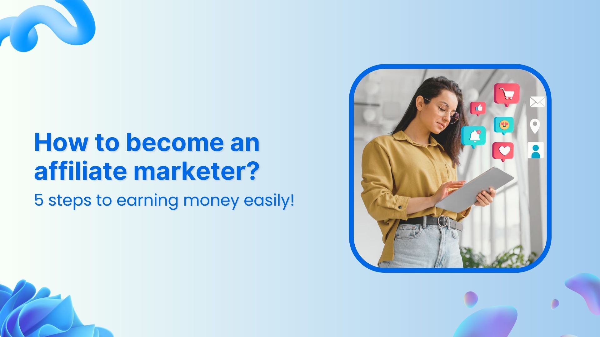 How to become an affiliate marketer: 5 steps to success